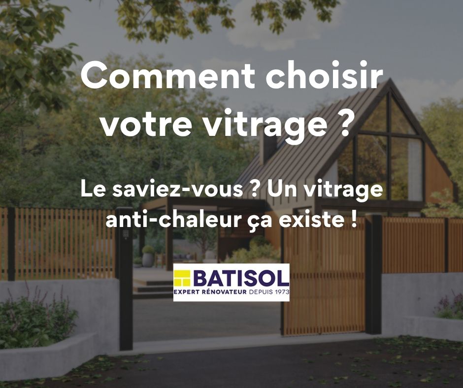 BATISOL Rennes présente les vitrages ECLAZ anti-chaleur pour fenêtres : choisissez le vitrage adapté afin d'améliorer le confort d'été, la luminosité et l'isolation thermique de votre maison.